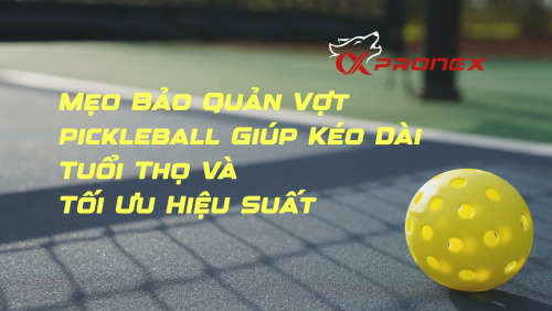 Mẹo Bảo Quản Vợt Pickleball  Giúp Kéo Dài Tuổi Thọ Và Tối Ưu Hiệu Suất